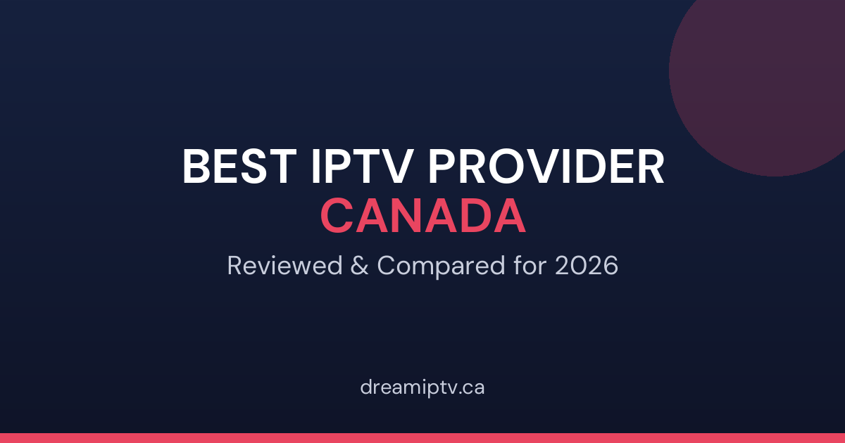 Best IPTV provider Canada 2026: reviewed and compared