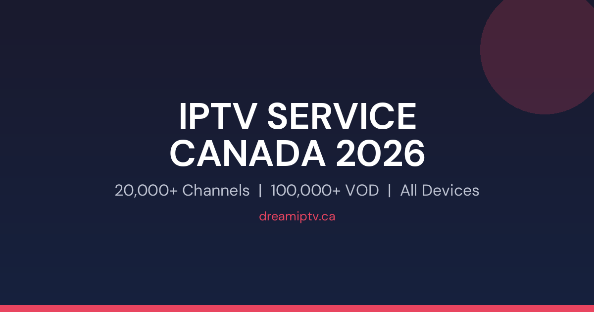 IPTV Service Canada 2026: 20,000+ Channels | DreamIPTV 2 IPTV service Canada 2026: 20,000+ channels, all devices