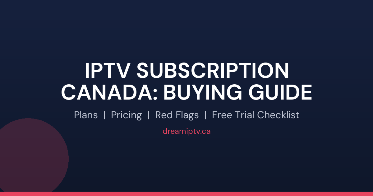 IPTV subscription Canada buying guide: plans, pricing, red flags