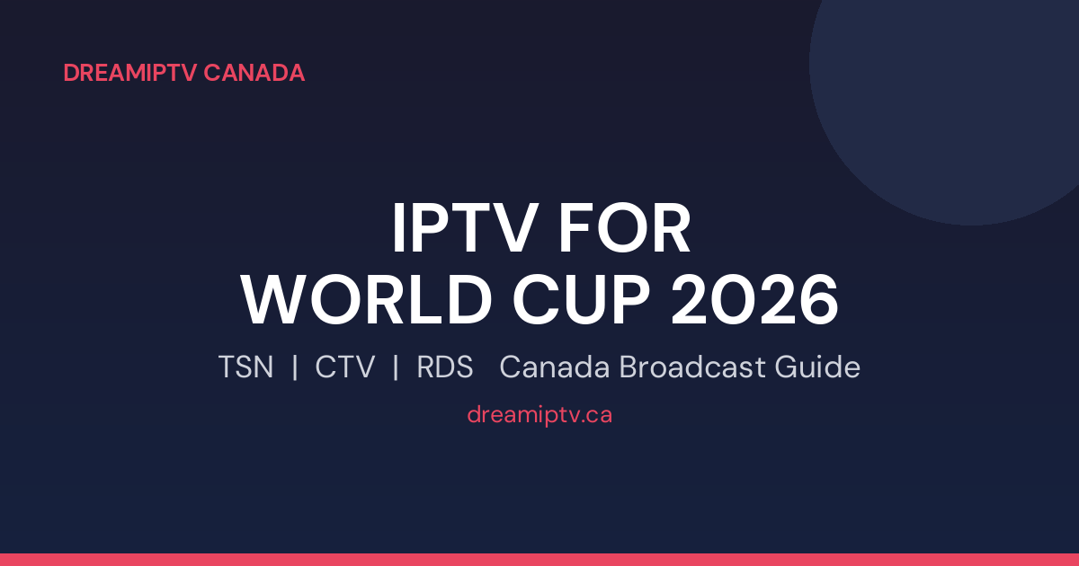 IPTV for World Cup 2026 in Canada: TSN, CTV, RDS streaming guide